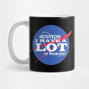 Houston I Have a LOT of Problems Mug